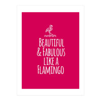 Beautiful and fabulous like a flamingo (Print Only)