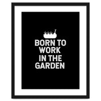 Born to work in the garden