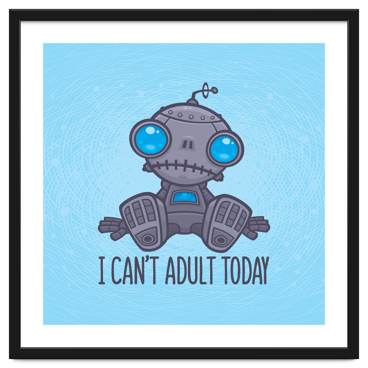 I Can't Adult Today Sad Robot