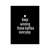 Keep winning those battles everyday  (Print Only) thumbnail