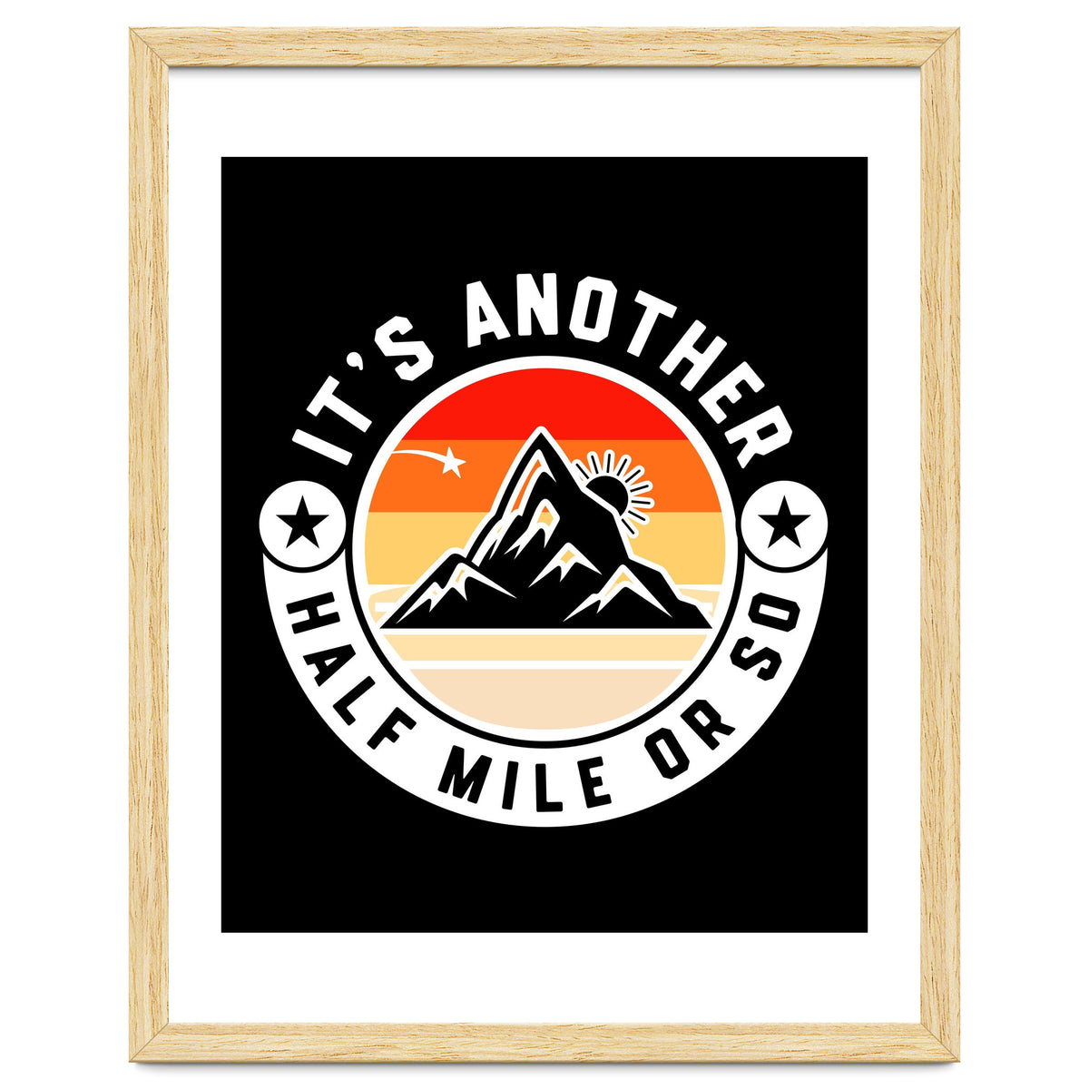 It's Another Half Mile Or So – Funny Hiking Quote Gift For Hikers