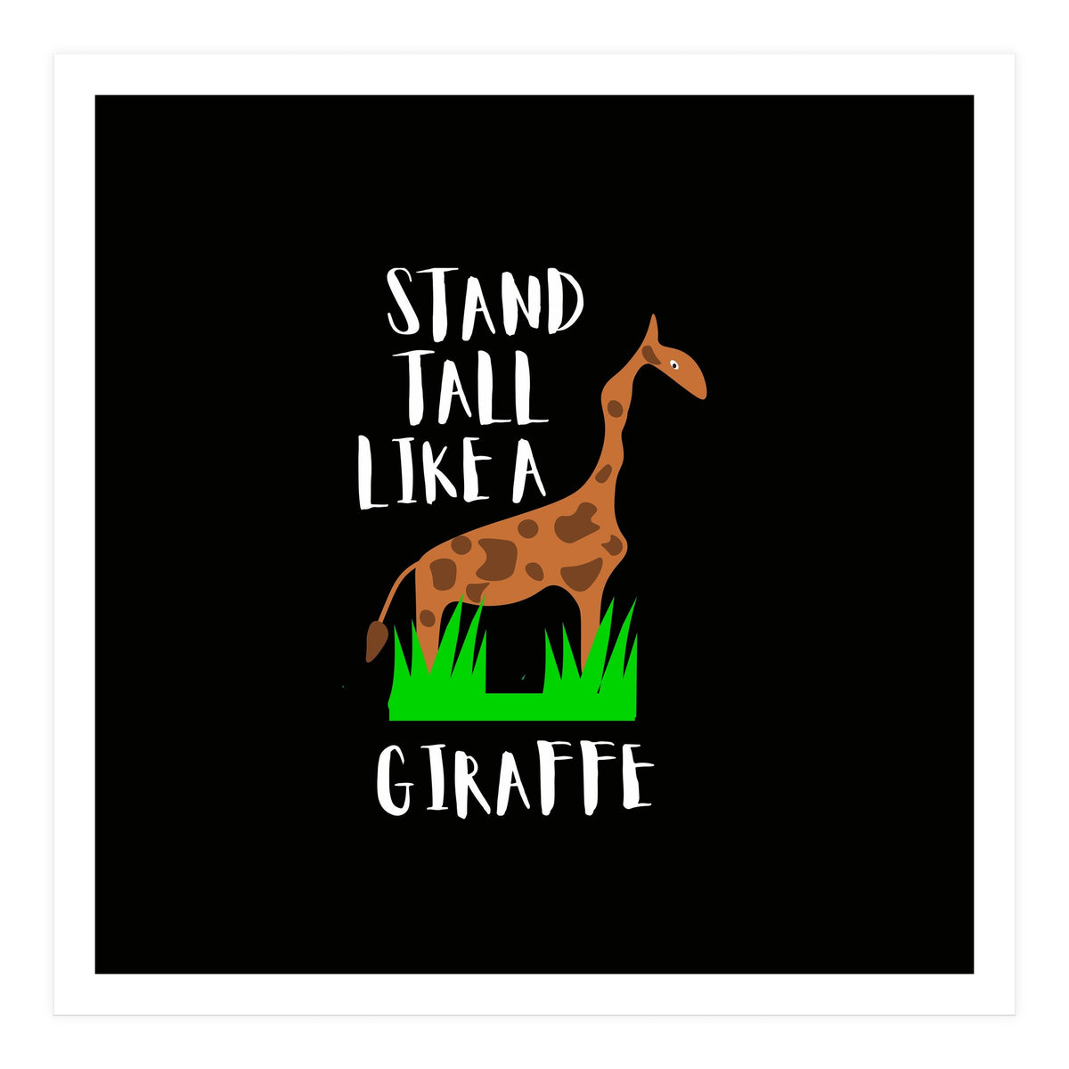 Stand tall like a giraffe  (Print Only)