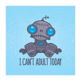 I Can't Adult Today Sad Robot (Print Only) thumbnail