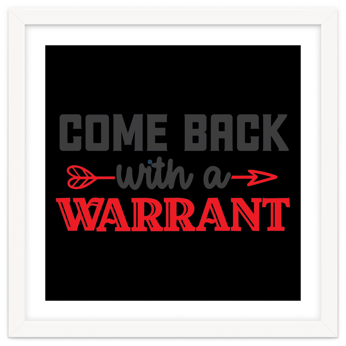 Come Back With A Warrant