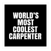 World's most coolest Carpenter (Print Only)