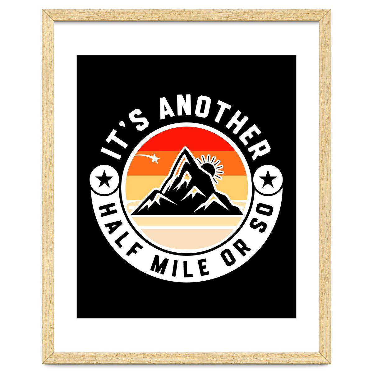 It's Another Half Mile Or So – Funny Hiking Quote Gift For Hikers