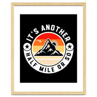 It's Another Half Mile Or So – Funny Hiking Quote Gift For Hikers