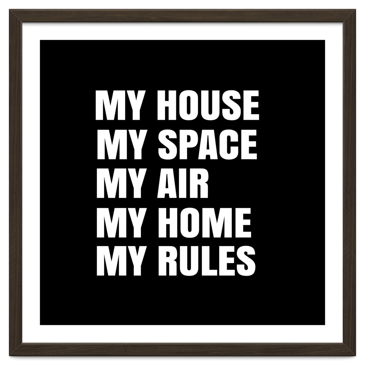 My House. My Space. My Air. My Home. My Rules.