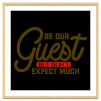 Be Our Guest But Don't Expect Much