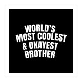 World's most coolest and okayest brother (Print Only) thumbnail