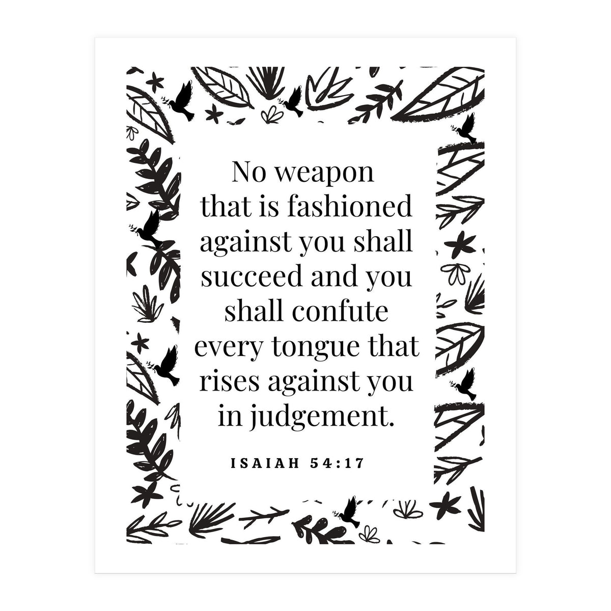 No weapon that is fashioned against you shall succeed and you shall confute every tongue that rises against you in judgement Isaiah 54:17 (Print Only)