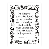 No weapon that is fashioned against you shall succeed and you shall confute every tongue that rises against you in judgement Isaiah 54:17 (Print Only)