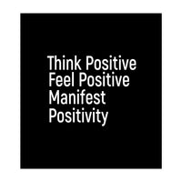 Think Positive Feel Positive Manifest Positivity (Print Only)