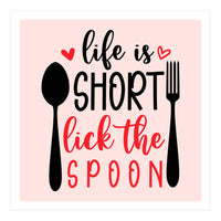 Life Is Short Lick The Spoon  (Print Only)