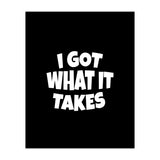 I Got What It Takes (Print Only) thumbnail