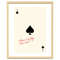 Ace of Spades Luck Quote Print, How Lucky Are We Motivational Wall Art