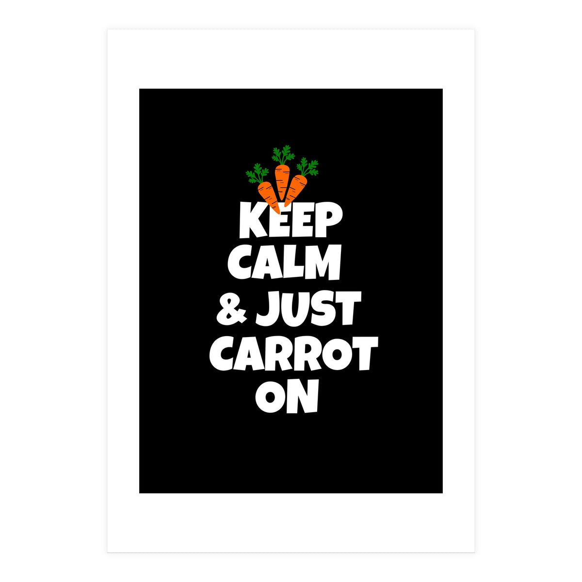 Just keep calm and carrot on  (Print Only)