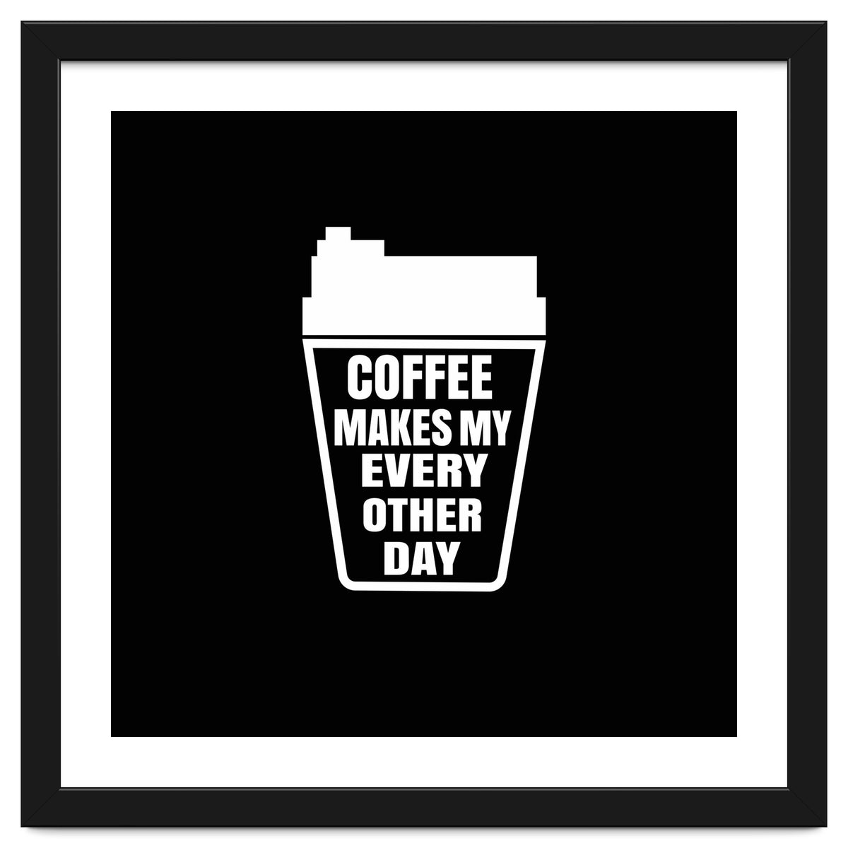 Coffee Makes My Every Other Day