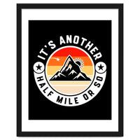 It's Another Half Mile Or So – Funny Hiking Quote Gift For Hikers
