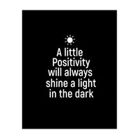 A little positivity will always shine a light in the dark  (Print Only)