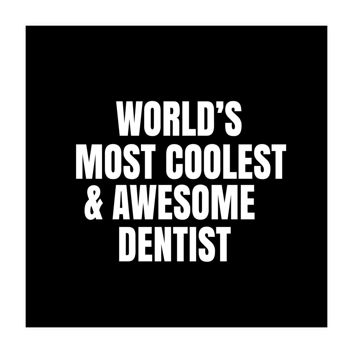 World's most coolest and awesome dentist (Print Only)
