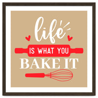 Life Is What You Bake It