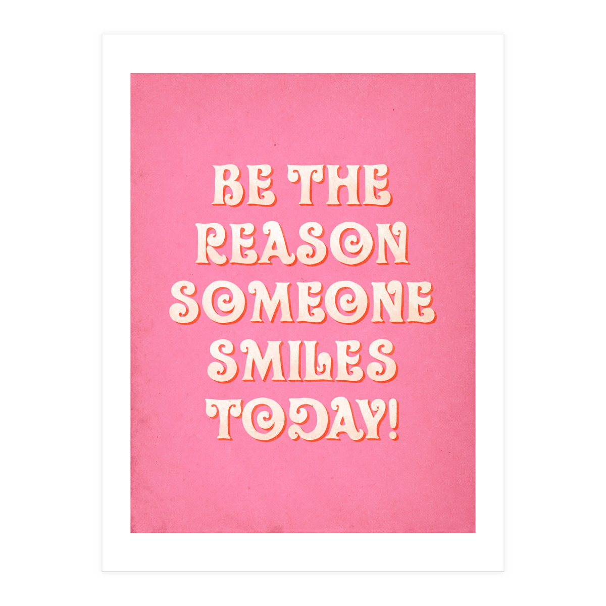 Be The Reason Someone Smiles Today (Print Only)