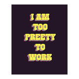 I’m Too Pretty To Work, Funny Feminine Quote Print for Office Home Decor (Print Only) thumbnail