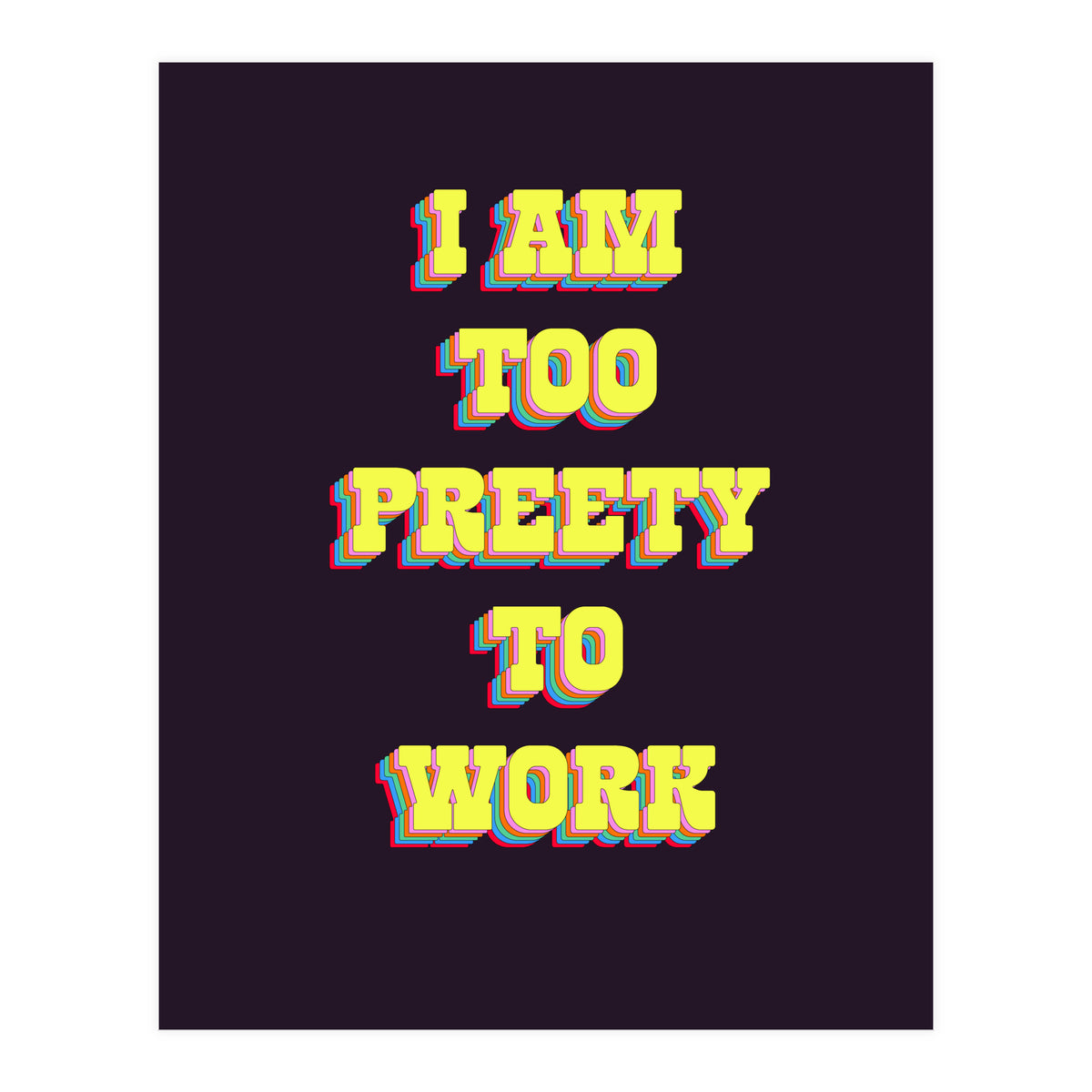 I’m Too Pretty To Work, Funny Feminine Quote Print for Office Home Decor (Print Only)