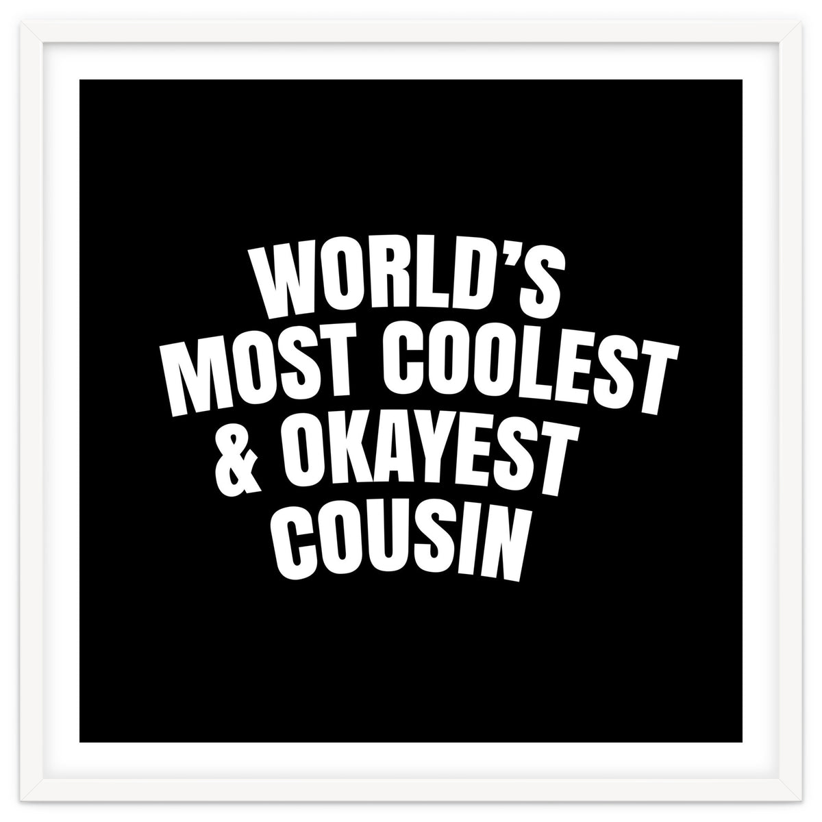 World's most coolest and okayest cousin