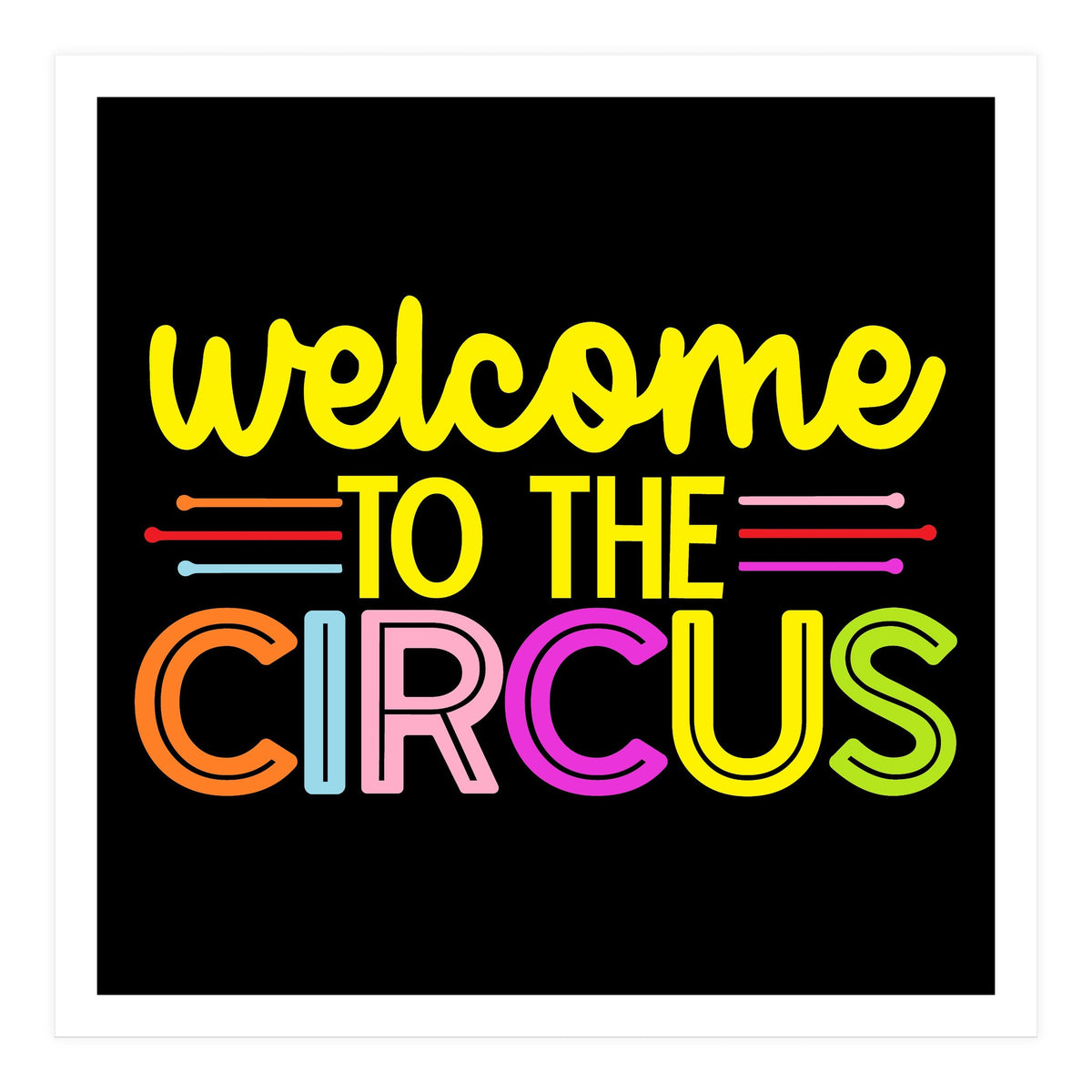 Welcome To The Circus  (Print Only)