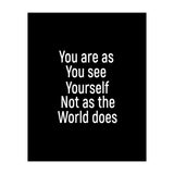 You are as you see yourself. Not as the world does. (Print Only) thumbnail
