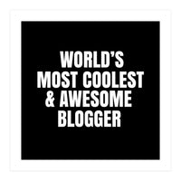 World's most coolest and awesome blogger (Print Only)