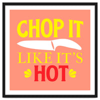 Chop It Like Its Hot