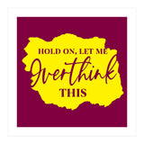 Hold On Let Me overthink this (Print Only) thumbnail