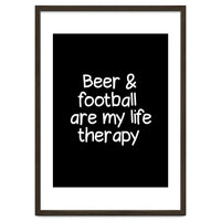 Beer and Football are my life therapy