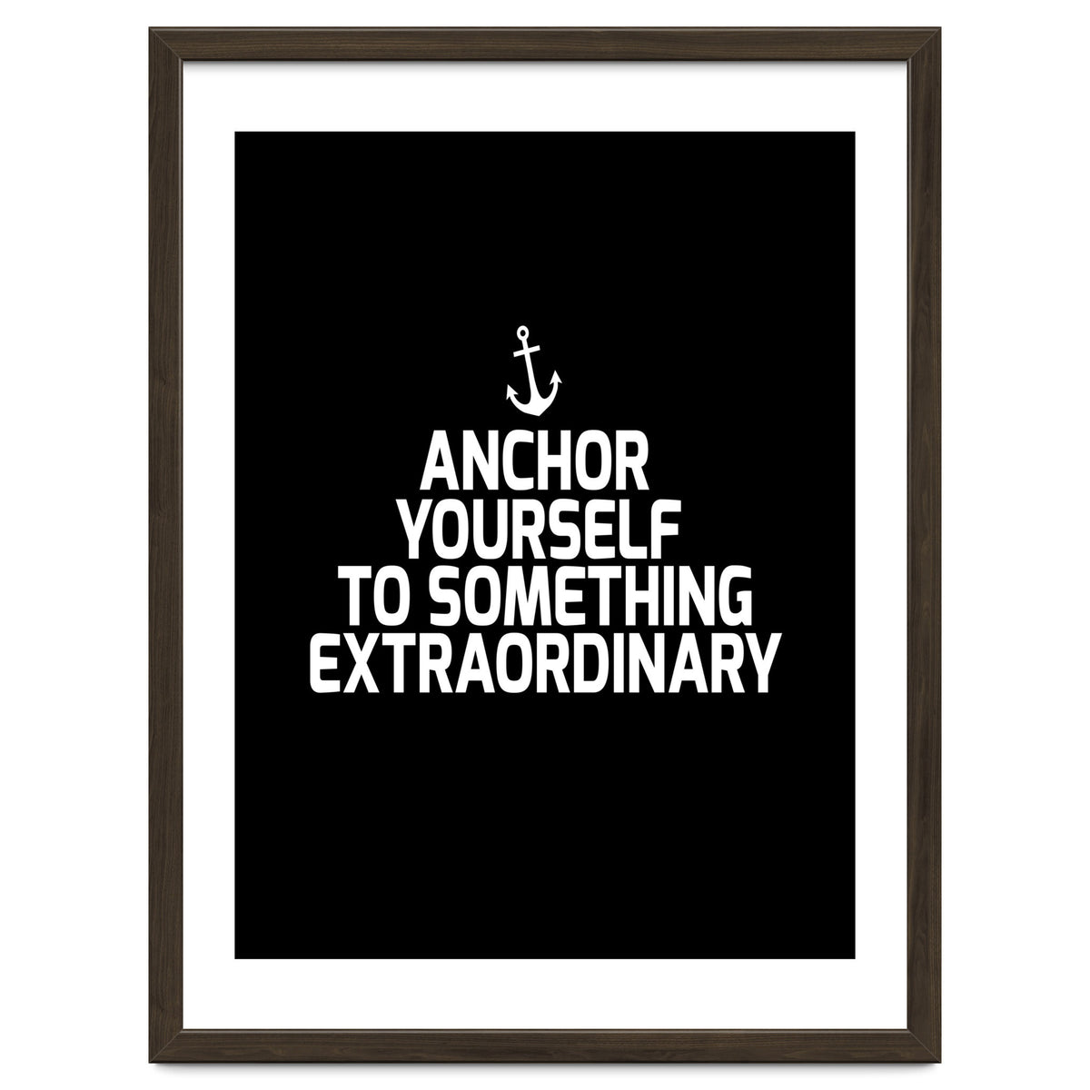 Anchor yourself to something extraordinary