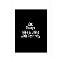 Always rise and shine with positivity  (Print Only)