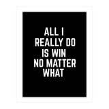 All I really do is win no matter what  (Print Only) thumbnail