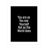 You are as you see yourself. Not as the world does. (Print Only) thumbnail