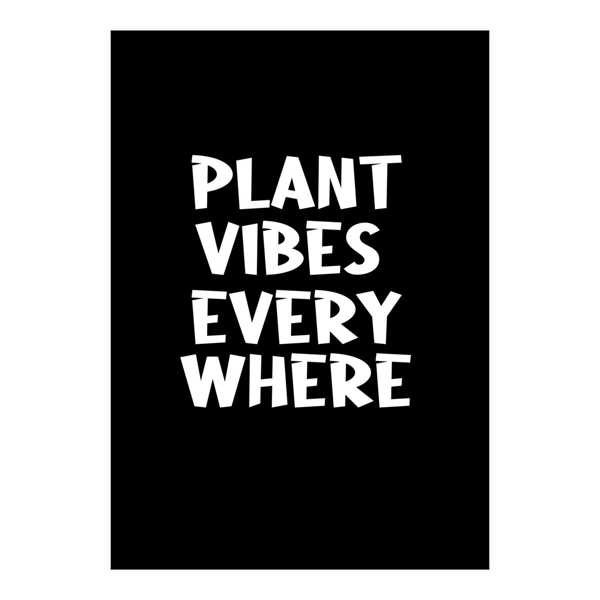 Plant vibes everywhere  (Print Only)