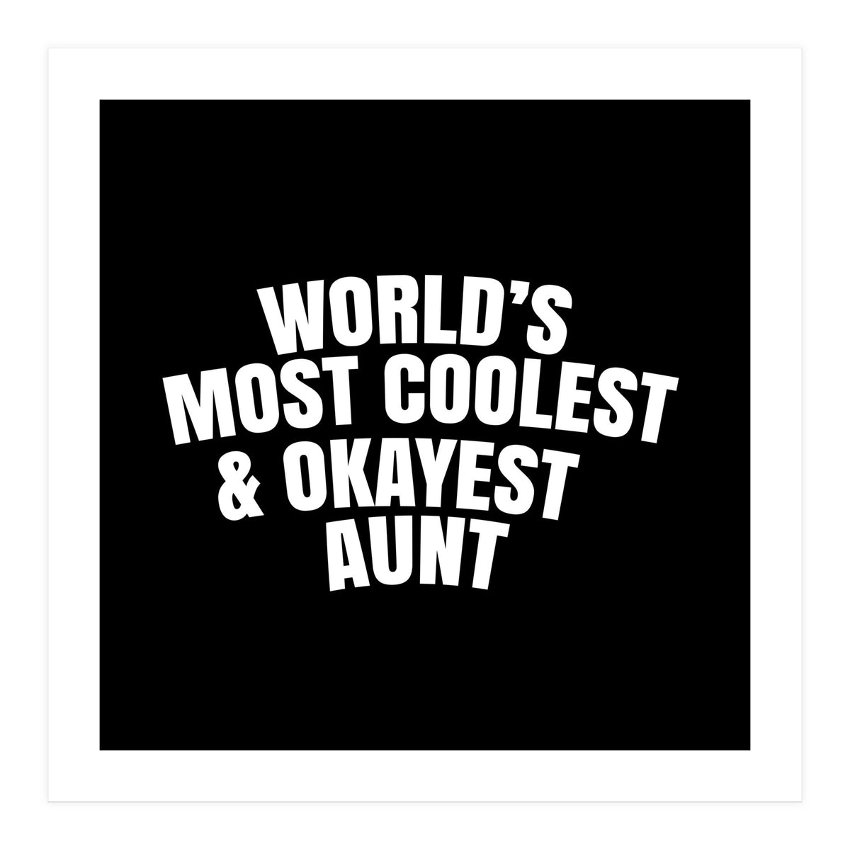 World's most coolest and okayest aunt (Print Only)