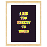 I’m Too Pretty To Work, Funny Feminine Quote Print for Office Home Decor thumbnail