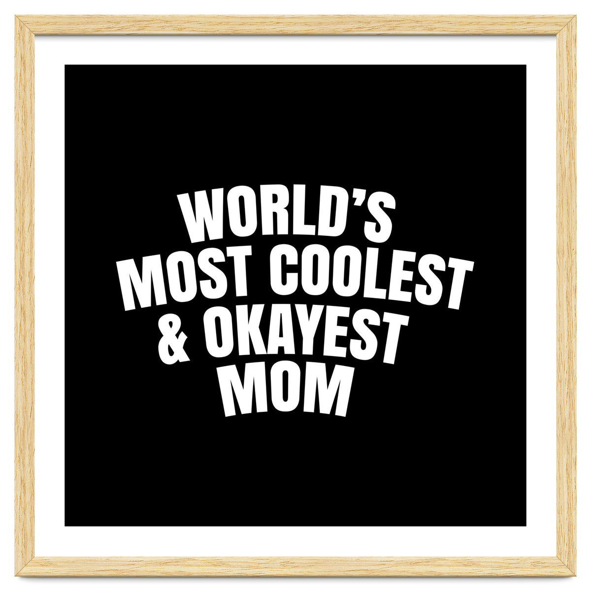 World's most coolest and okayest mom