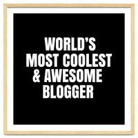 World's most coolest and awesome blogger