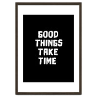 Good things take time