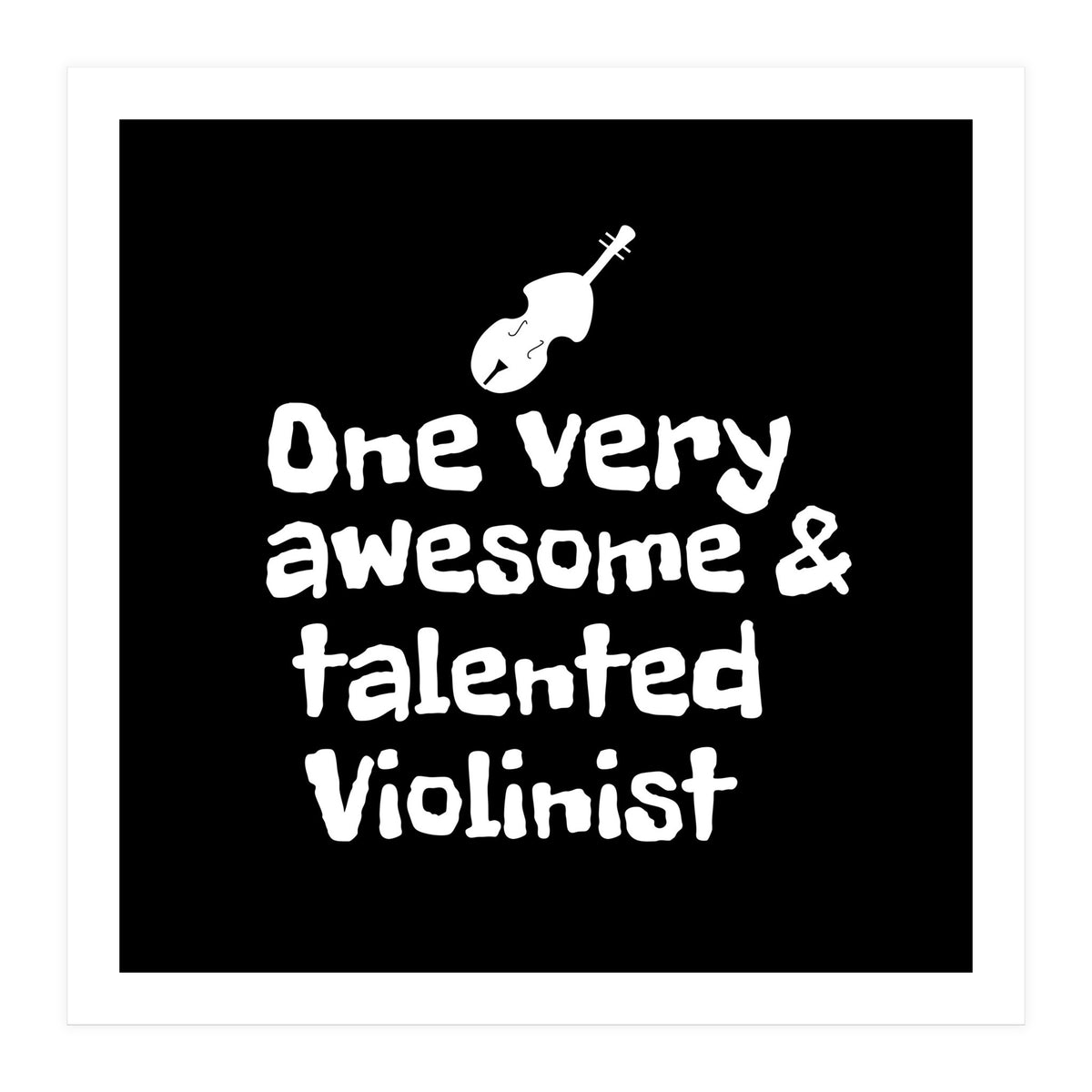 One very awesome and talented Violinist (Print Only)