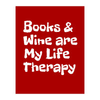 Books and Wine are my life therapy (Print Only)