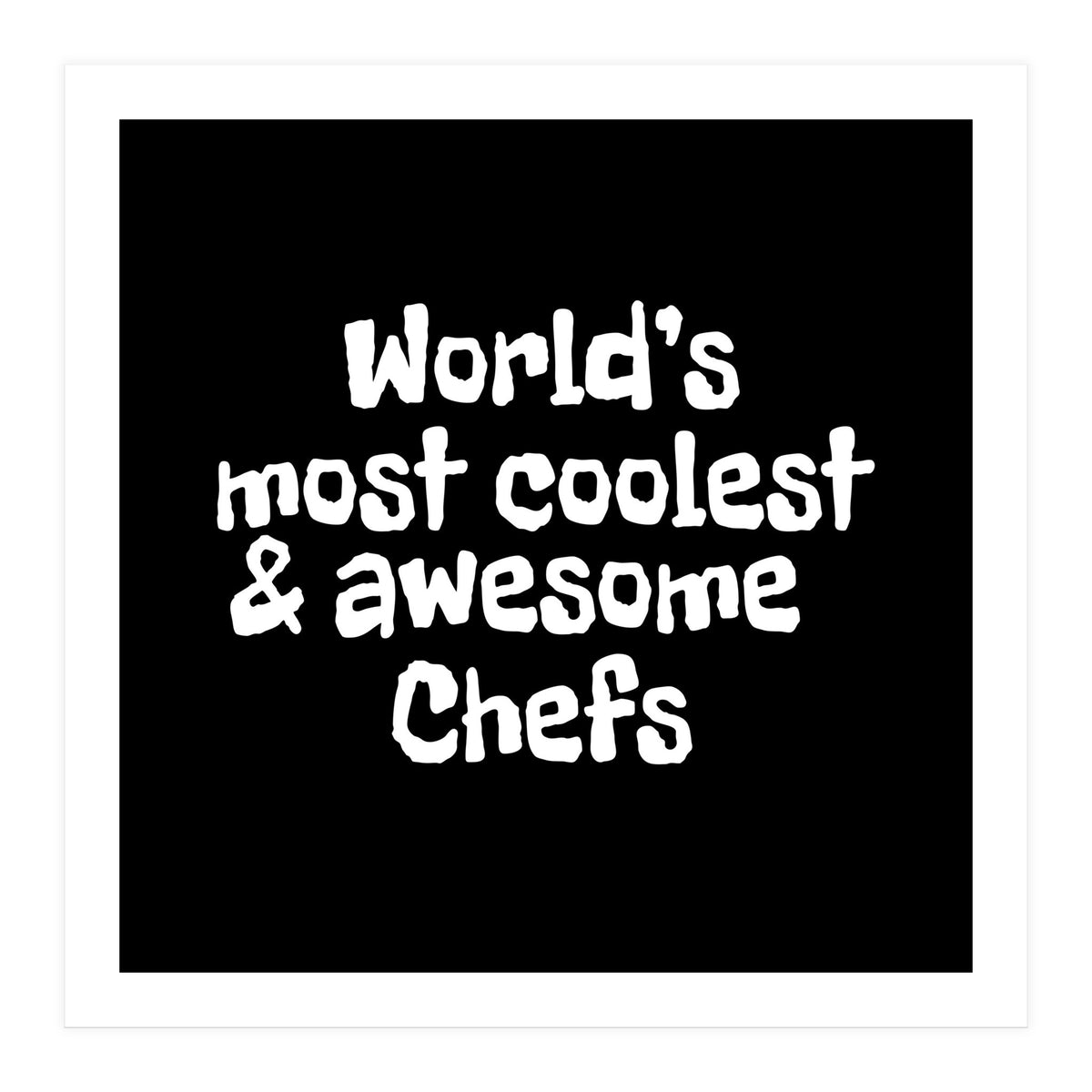 World's most coolest and awesome chefs (Print Only)