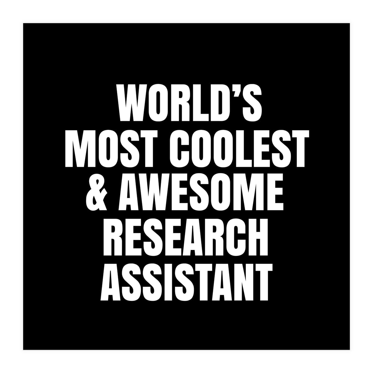 World's most coolest and awesome research assistant (Print Only)